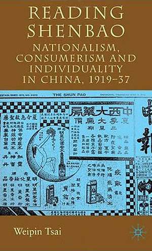 Reading Shenbao: Nationalism, Consumerism and Individuality in China 1919–37 de W. Tsai