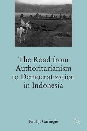 The Road from Authoritarianism to Democratization in Indonesia de P. Carnegie