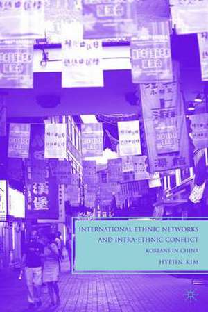 International Ethnic Networks and Intra-Ethnic Conflict: Koreans in China de H. Kim