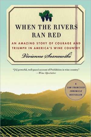 When the Rivers Ran Red: An Amazing True Story of Courage and Triumph in America's Wine Country de Vivienne Sosnowski