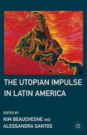 The Utopian Impulse in Latin America de K. Beauchesne