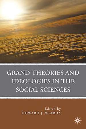 Grand Theories and Ideologies in the Social Sciences de H. Wiarda