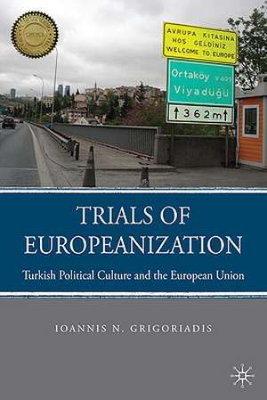 Trials of Europeanization: Turkish Political Culture and the European Union de I. Grigoriadis