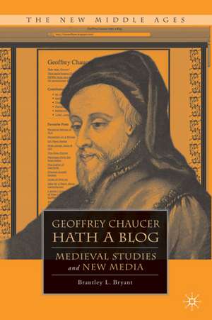 Geoffrey Chaucer Hath a Blog: Medieval Studies and New Media de B. Bryant