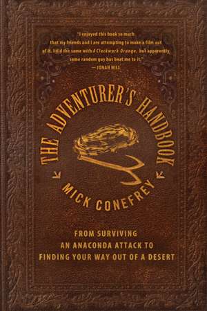 The Adventurer's Handbook: From Surviving an Anaconda Attack to Finding Your Way Out of a Desert de Mick Conefrey