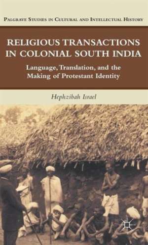 Religious Transactions in Colonial South India: Language, Translation, and the Making of Protestant Identity de H. Israel