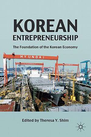 Korean Entrepreneurship: The Foundation of the Korean Economy de T. Shim