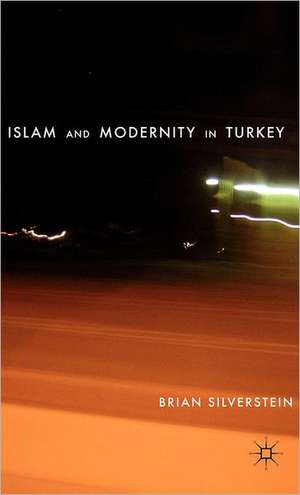 Islam and Modernity in Turkey de B. Silverstein