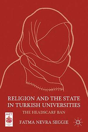 Religion and the State in Turkish Universities: The Headscarf Ban de F. Seggie