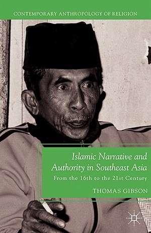 Islamic Narrative and Authority in Southeast Asia: From the 16th to the 21st Century de T. Gibson