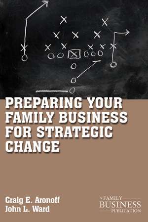 Preparing Your Family Business for Strategic Change de C. Aronoff