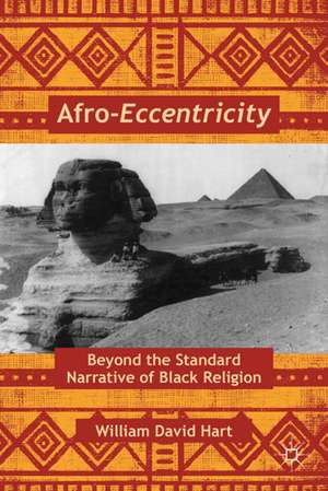 Afro-Eccentricity: Beyond the Standard Narrative of Black Religion de W. Hart