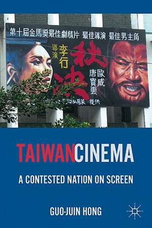 Taiwan Cinema: A Contested Nation on Screen de G. Hong