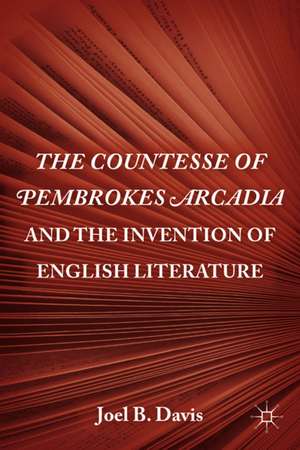 The Countesse of Pembrokes Arcadia and the Invention of English Literature de J. Davis