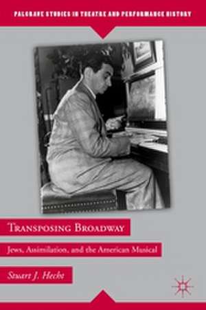 Transposing Broadway: Jews, Assimilation, and the American Musical de S. Hecht