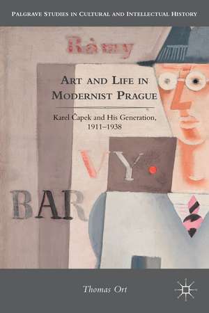 Art and Life in Modernist Prague: Karel Čapek and his Generation, 1911-1938 de T. Ort