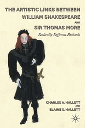 The Artistic Links Between William Shakespeare and Sir Thomas More: Radically Different Richards de C. Hallett