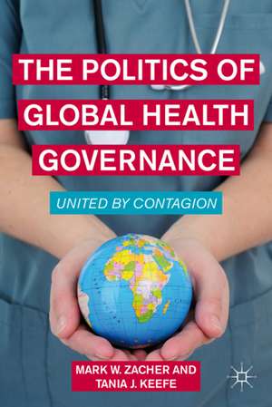 The Politics of Global Health Governance: United by Contagion de M. Zacher