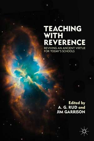 Teaching with Reverence: Reviving an Ancient Virtue for Today's Schools de A. Rud