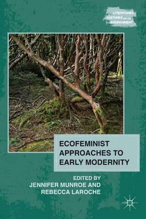 Ecofeminist Approaches to Early Modernity de J. Munroe