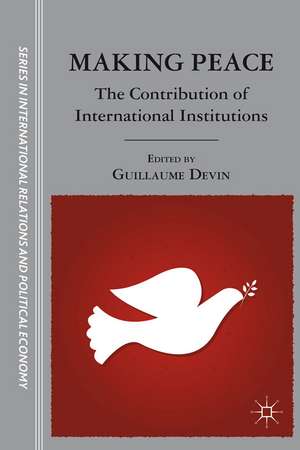 Making Peace: The Contribution of International Institutions de G. Devin