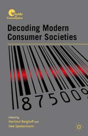 Decoding Modern Consumer Societies de H. Berghoff