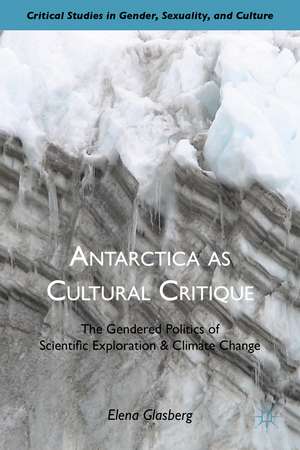 Antarctica as Cultural Critique: The Gendered Politics of Scientific Exploration and Climate Change de E. Glasberg