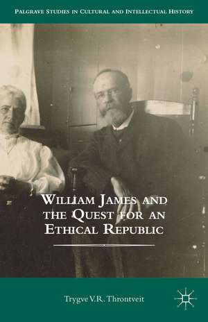 William James and the Quest for an Ethical Republic de Trygve Throntveit