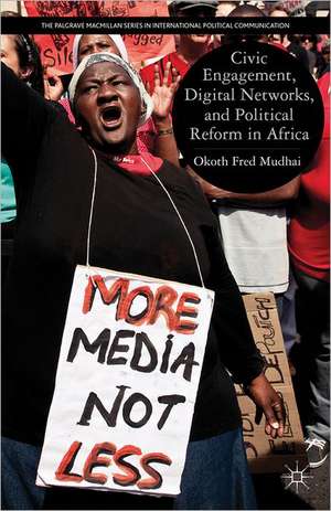 Civic Engagement, Digital Networks, and Political Reform in Africa de O. Mudhai