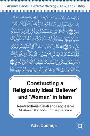 Constructing a Religiously Ideal ',Believer', and ',Woman', in Islam: Neo-traditional Salafi and Progressive Muslims' Methods of Interpretation de A. Duderija