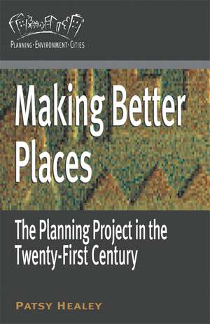 Making Better Places: The Planning Project in the Twenty-First Century de Patsy Healey