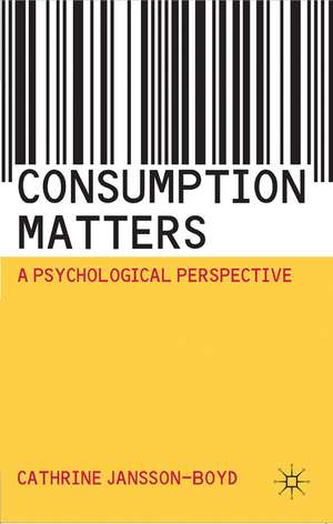 Consumption Matters: A Psychological Perspective de Cathrine Jansson-Boyd