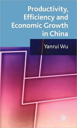 Productivity, Efficiency and Economic Growth in China de Y. Wu