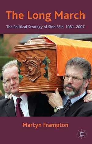 The Long March: The Political Strategy of Sinn Fein, 1981-2007 de M. Frampton