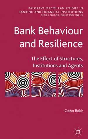 Bank Behaviour and Resilience: The Effect of Structures, Institutions and Agents de C. Bakir