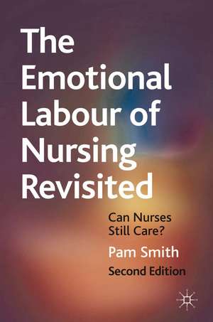 The Emotional Labour of Nursing Revisited: Can Nurses Still Care? de Pam Smith