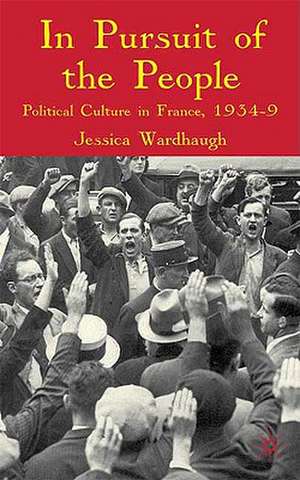 In Pursuit of the People: Political Culture in France, 1934-9 de J. Wardhaugh