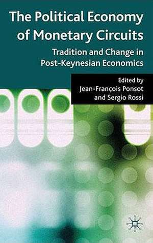 The Political Economy of Monetary Circuits: Tradition and Change in Post-Keynesian Economics de J. Ponsot