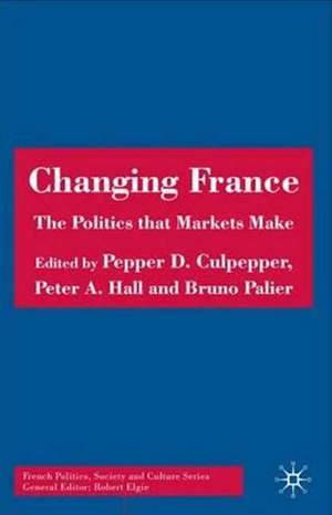 Changing France: The Politics that Markets Make de P. Culpepper