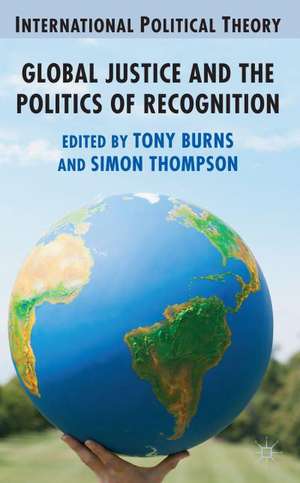 Global Justice and the Politics of Recognition de A. Burns