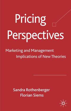 Pricing Perspectives: Marketing and Management Implications of New Theories and Applications de S. Rothenberger