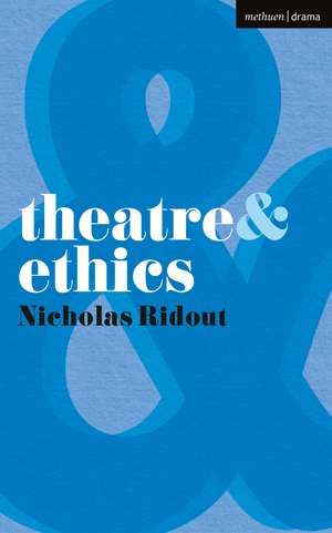 Theatre and Ethics de Nicholas Ridout