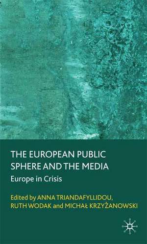 The European Public Sphere and the Media: Europe in Crisis de A. Triandafyllidou