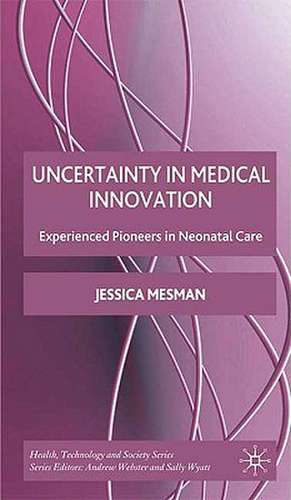 Uncertainty in Medical Innovation: Experienced Pioneers in Neonatal Care de Jessica Mesman