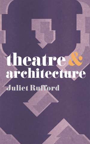 Theatre and Architecture de Dr Juliet Rufford