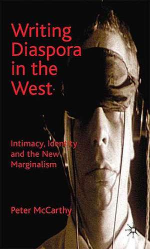 Writing Diaspora in the West: Intimacy, Identity and the New Marginalism de P. McCarthy