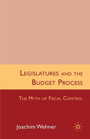 Legislatures and the Budget Process: The Myth of Fiscal Control de J. Wehner