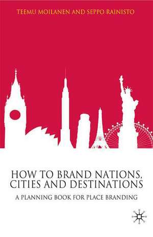 How to Brand Nations, Cities and Destinations: A Planning Book for Place Branding de T. Moilanen