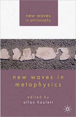 New Waves in Metaphysics de A. Hazlett