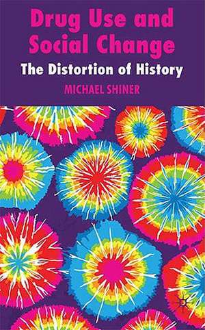 Drug Use and Social Change: The Distortion of History de M. Shiner